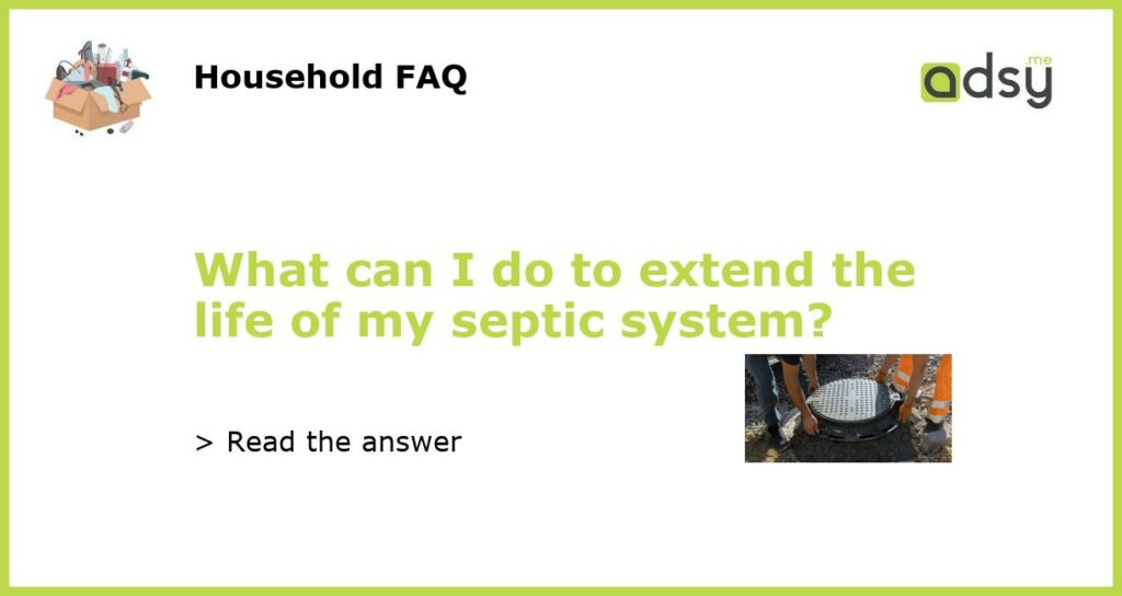 What can I do to extend the life of my septic system featured