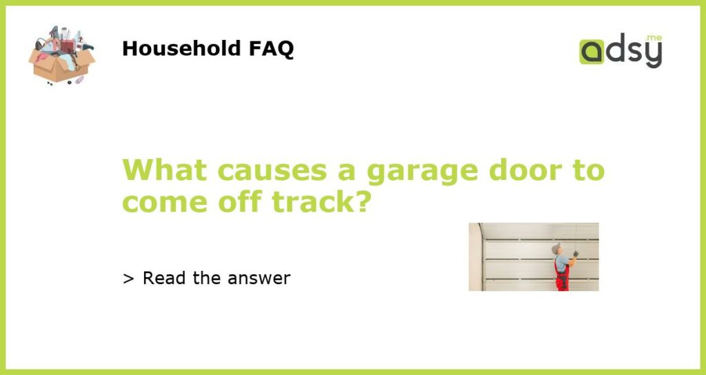 What causes a garage door to come off track featured