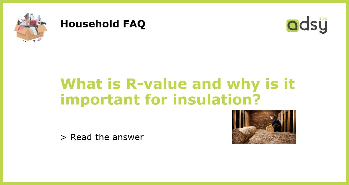 What is R-value and why is it important for insulation?