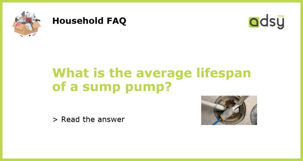 What is the average lifespan of a sump pump featured
