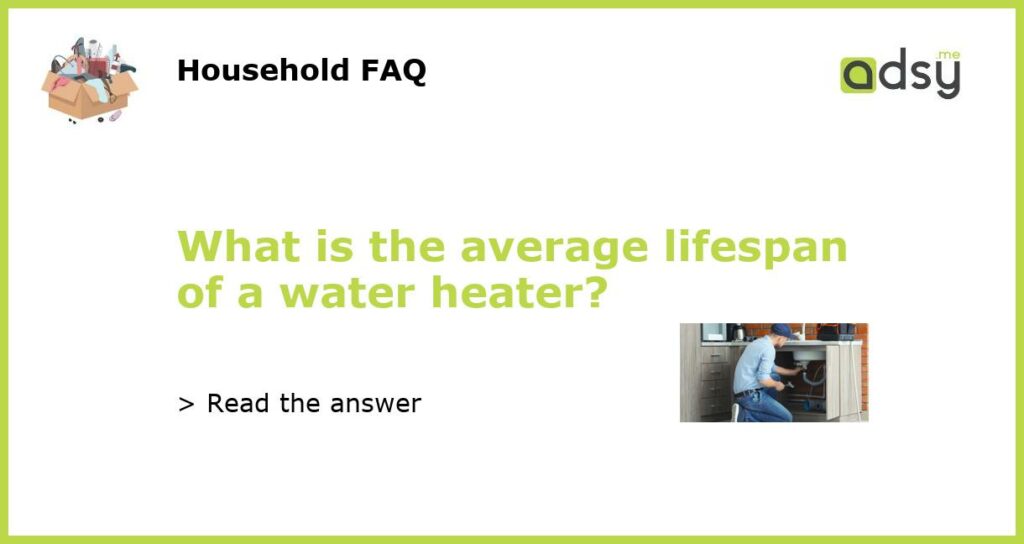 What is the average lifespan of a water heater featured