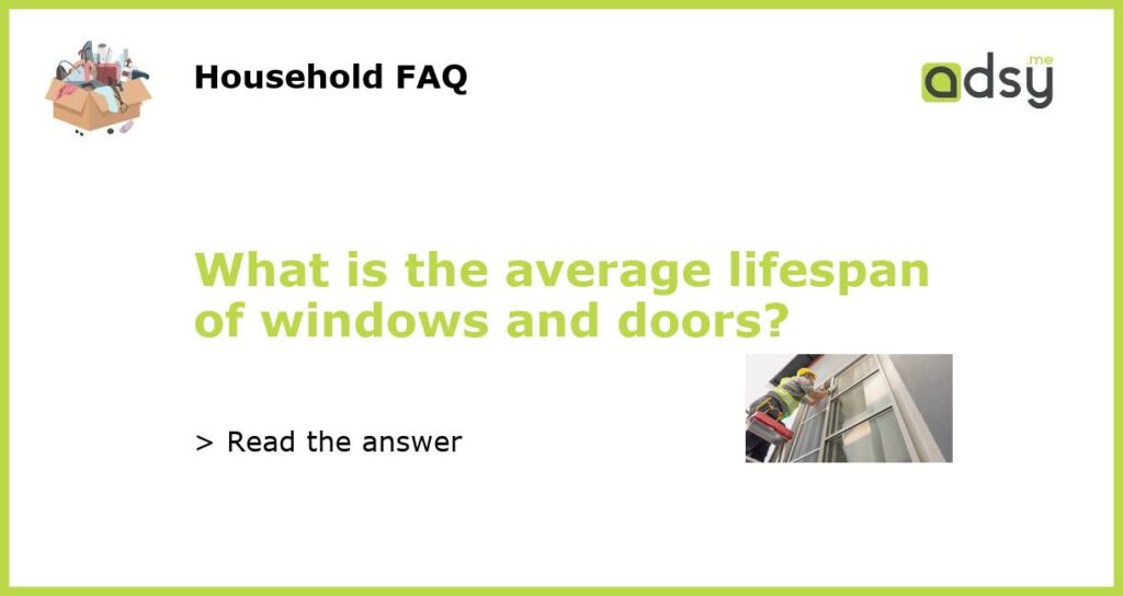 What is the average lifespan of windows and doors featured