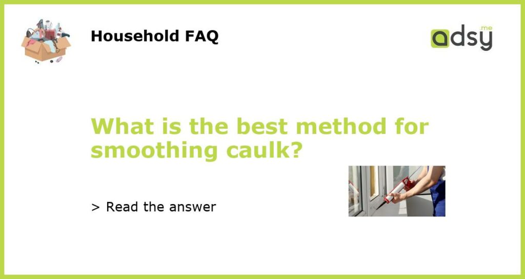 What is the best method for smoothing caulk featured