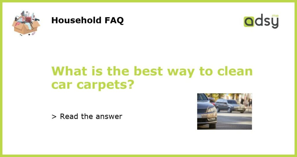 What is the best way to clean car carpets?