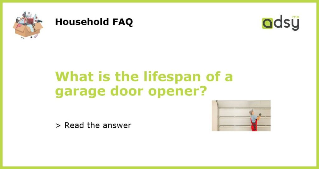 What is the lifespan of a garage door opener featured