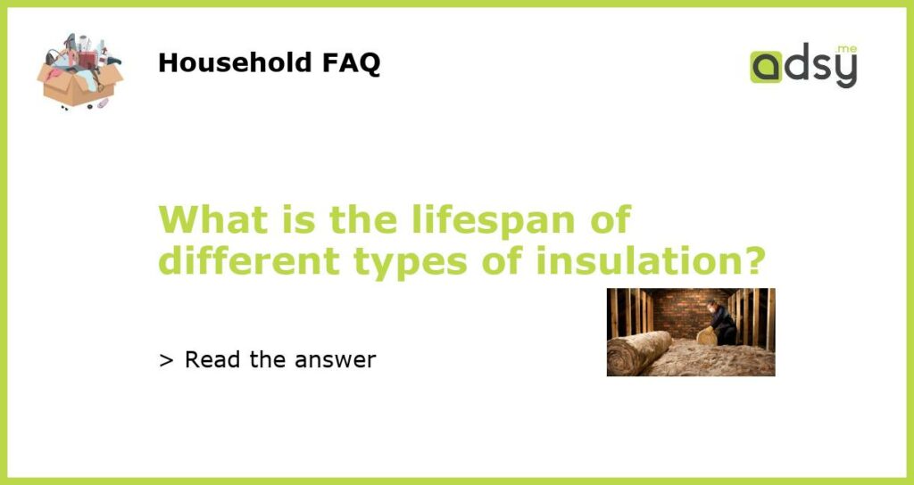 What is the lifespan of different types of insulation featured