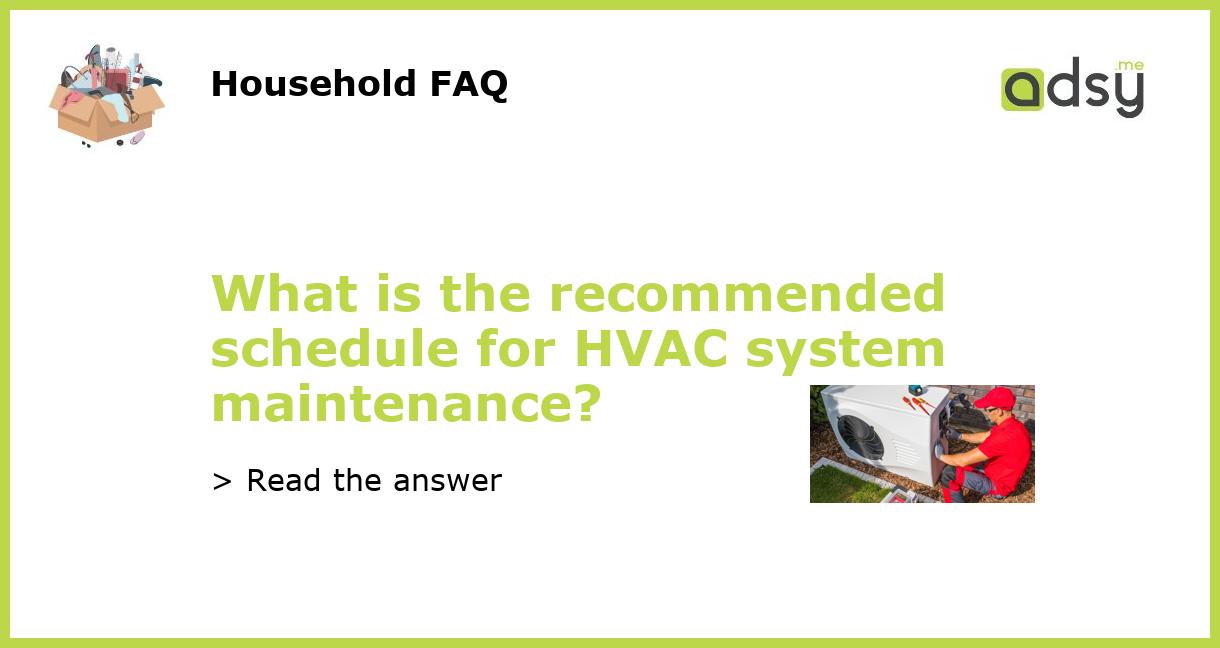 What is the schedule for HVAC system maintenance?