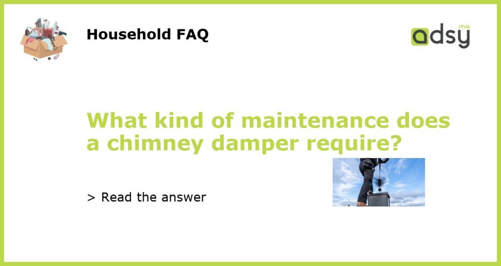 What kind of maintenance does a chimney damper require featured