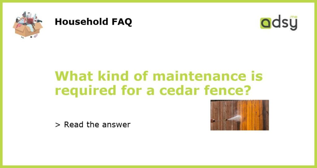 What kind of maintenance is required for a cedar fence featured