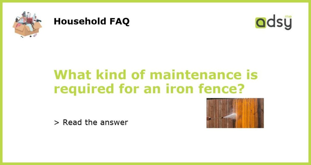 What kind of maintenance is required for an iron fence featured