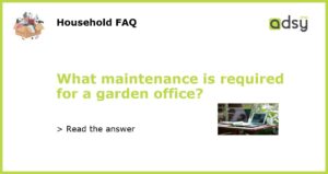 What maintenance is required for a garden office featured