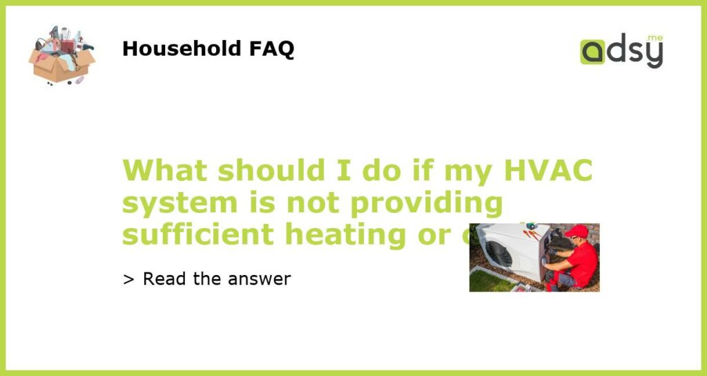 What should I do if my HVAC system is not providing sufficient heating or cooling featured
