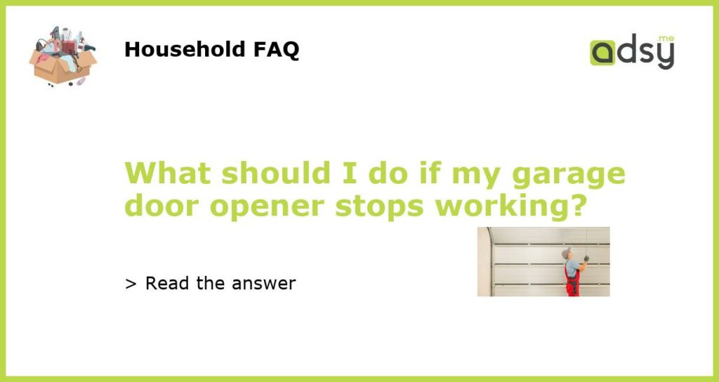 What should I do if my garage door opener stops working featured