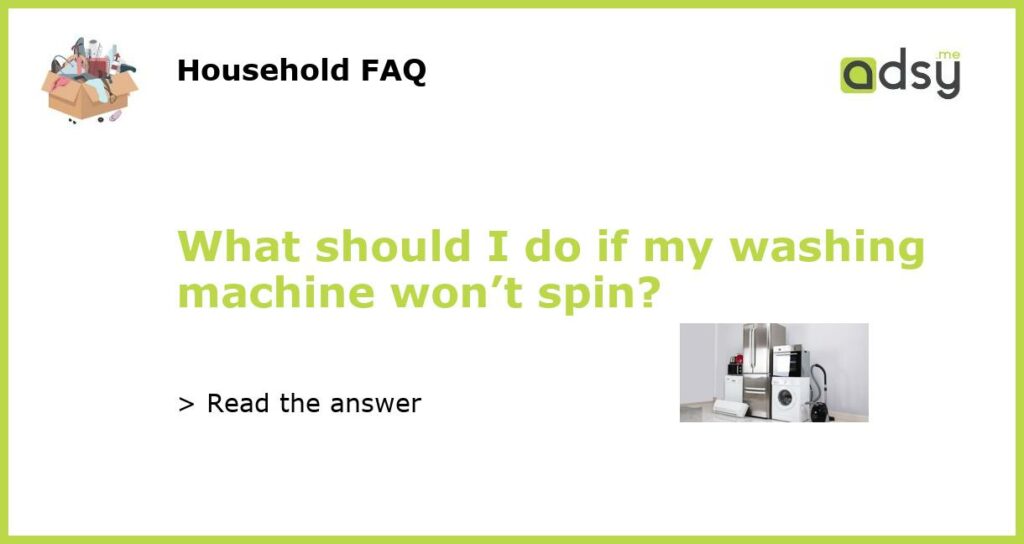 What should I do if my washing machine won’t spin?