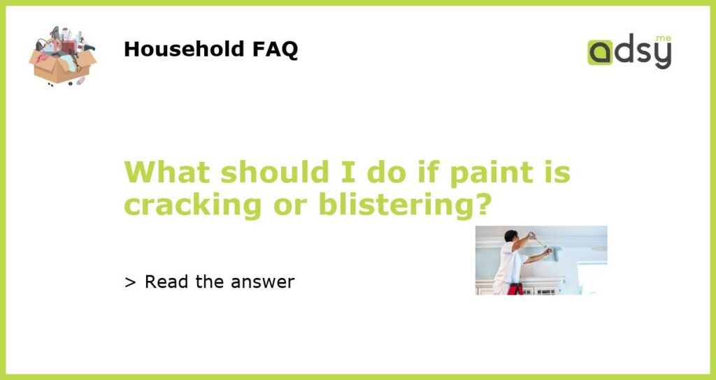 What should I do if paint is cracking or blistering?
