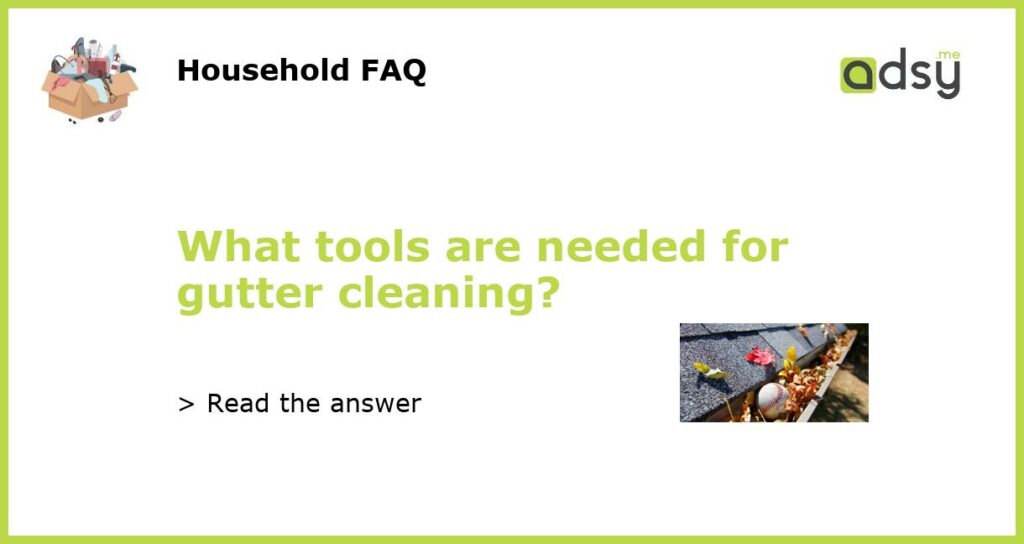 What tools are needed for gutter cleaning?