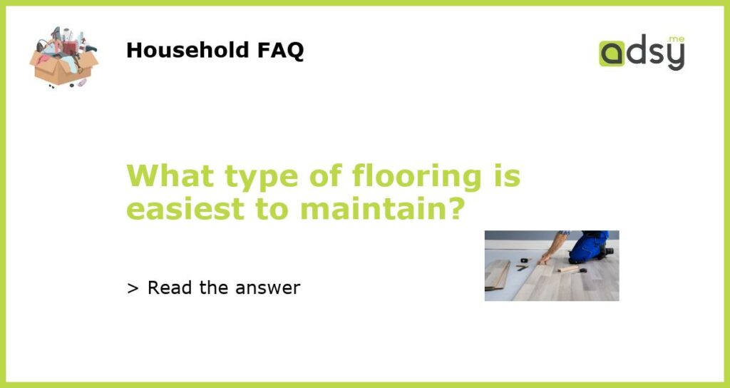 What type of flooring is easiest to maintain featured