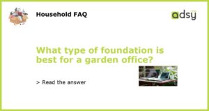 What type of foundation is best for a garden office featured