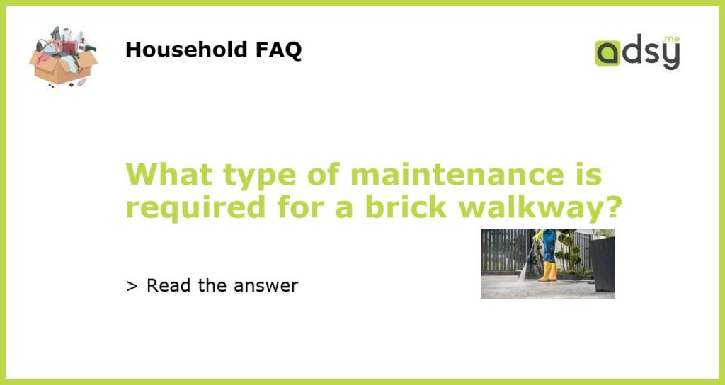What type of maintenance is required for a brick walkway featured