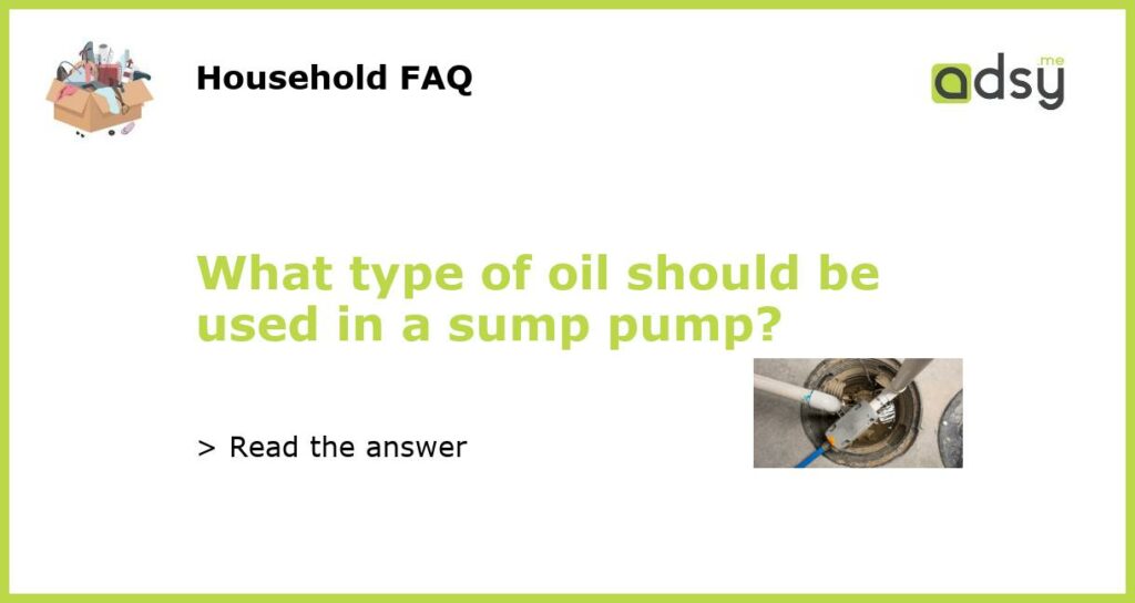 What type of oil should be used in a sump pump featured