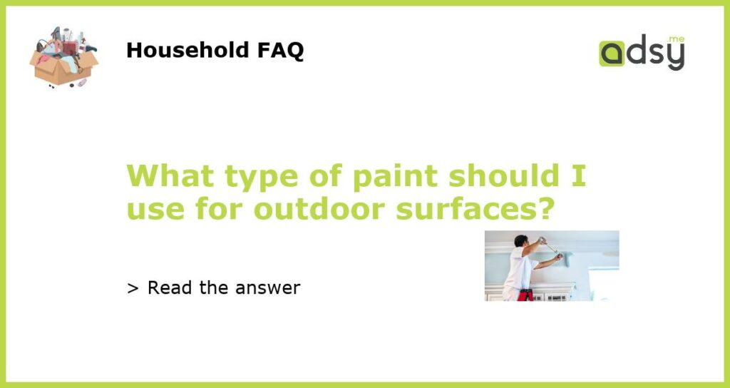 What type of paint should I use for outdoor surfaces featured