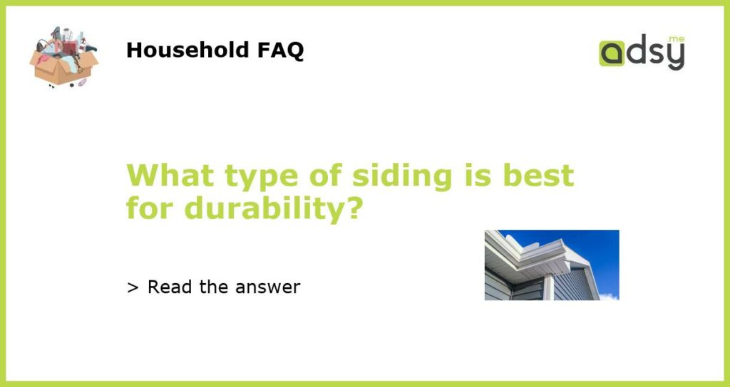 What type of siding is best for durability featured