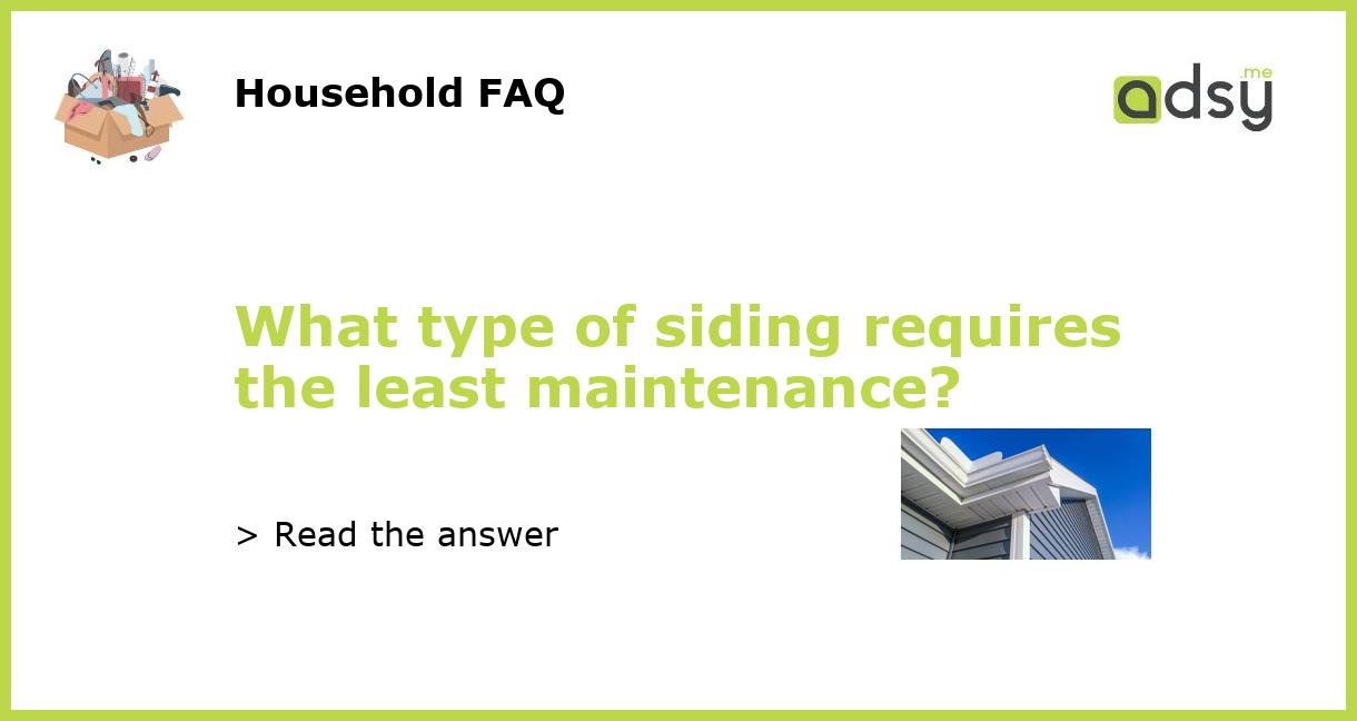 What type of siding requires the least maintenance?