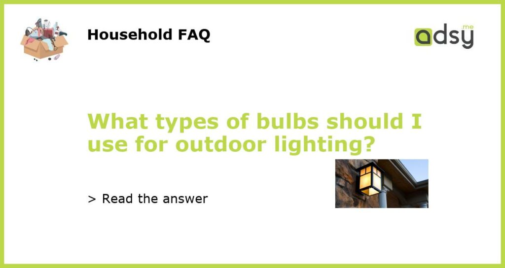 What types of bulbs should I use for outdoor lighting featured