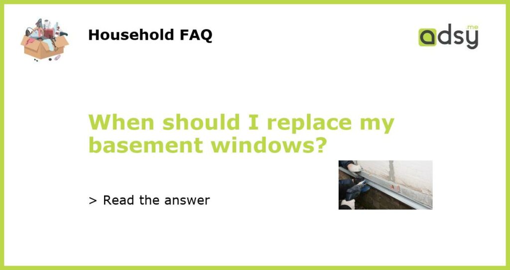 When should I replace my basement windows featured