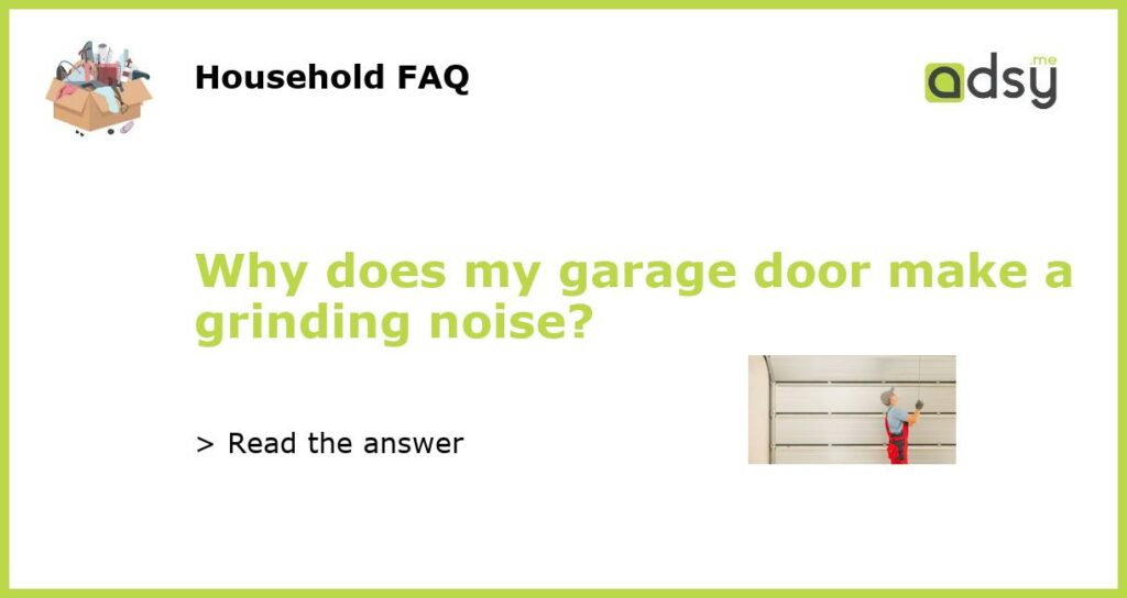 Why does my garage door make a grinding noise featured